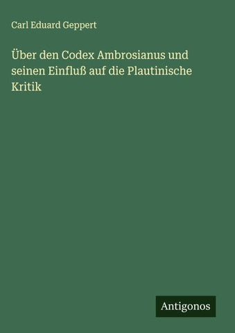 Über den Codex Ambrosianus und seinen Einfluß auf die Plautinische Kritik