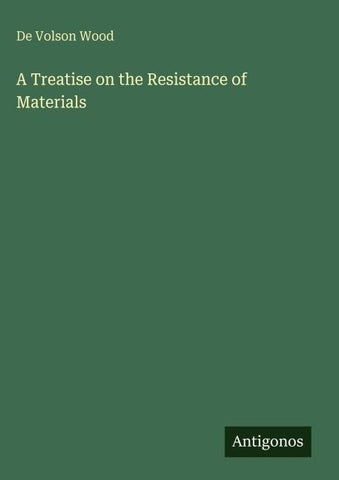 A Treatise on the Resistance of Materials