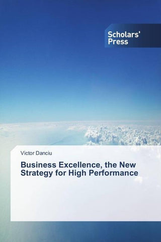 Business Excellence, the New Strategy for High Performance