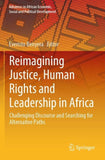 Reimagining Justice, Human Rights and Leadership in Africa