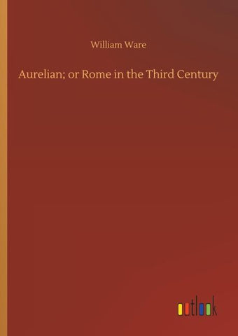 Aurelian; or Rome in the Third Century