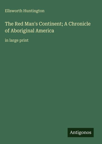 The Red Man's Continent; A Chronicle of Aboriginal America