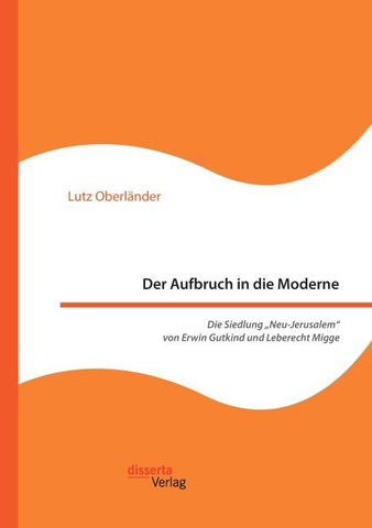 Der Aufbruch in die Moderne. Die Siedlung "Neu-Jerusalem" von Erwin Gutkind und Leberecht Migge