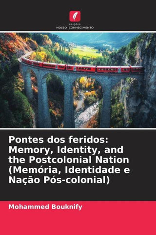 Pontes dos feridos: Memory, Identity, and the Postcolonial Nation (Memória, Identidade e Nação Pós-colonial)