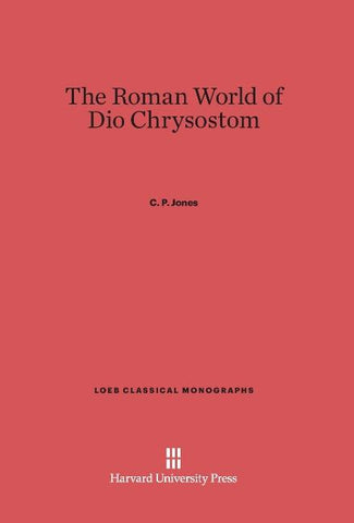 The Roman World of Dio Chrysostom