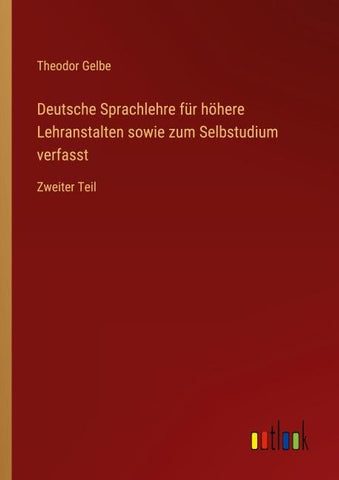 Deutsche Sprachlehre für höhere Lehranstalten sowie zum Selbstudium verfasst