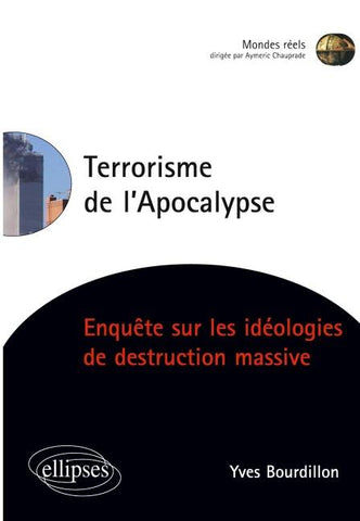 Terrorisme de l'Apocalypse, Enquête sur les idéologies de destruction massive