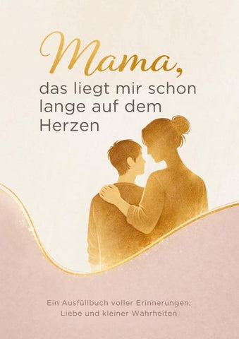 Mama, das liegt mir schon lange auf dem Herzen
