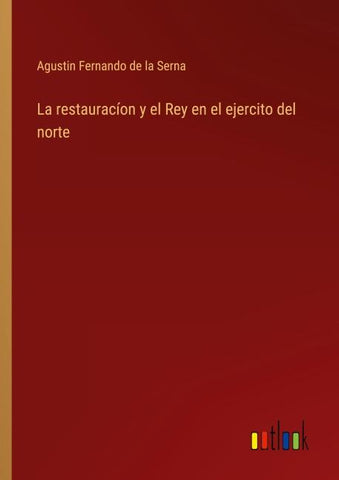 La restauracíon y el Rey en el ejercito del norte