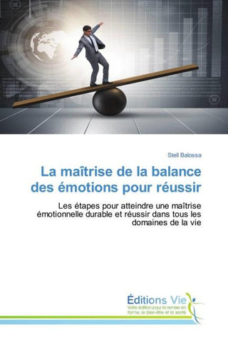 La maîtrise de la balance des émotions pour réussir
