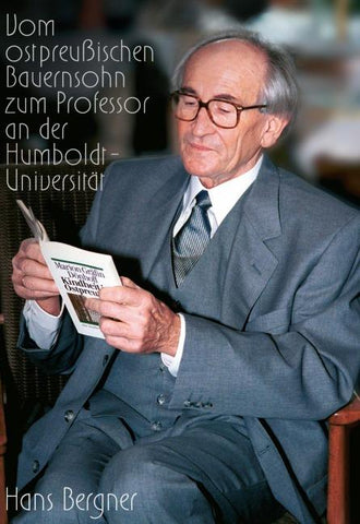 Mein Leben, vom ostpreussischen Bauernsohn zum Professor an der Humboldt-Universität