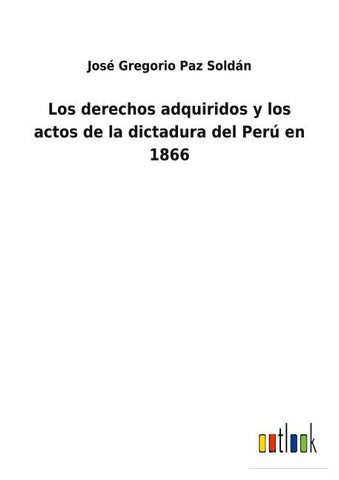Los derechos adquiridos y los actos de la dictadura del Perú en 1866