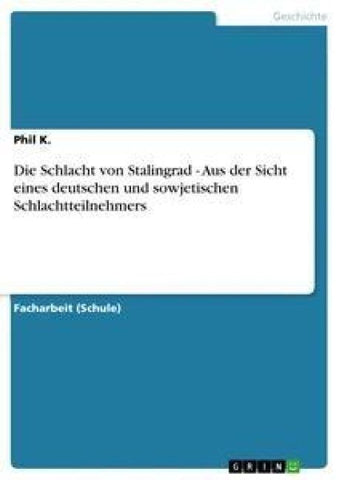 Die Schlacht von Stalingrad - Aus der Sicht eines deutschen und sowjetischen Schlachtteilnehmers