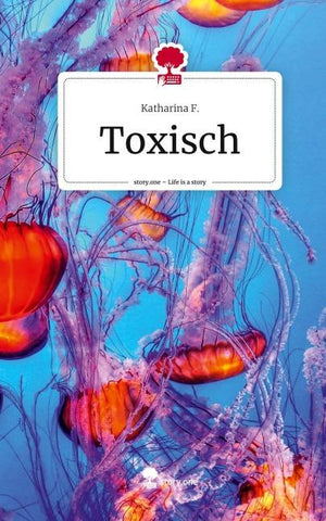 Toxisch. Life is a Story - story.one