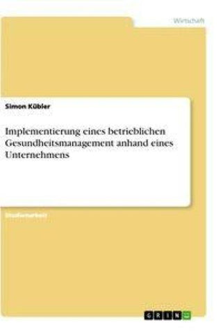 Implementierung eines betrieblichen Gesundheitsmanagement anhand eines Unternehmens