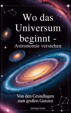 Wo das Universum beginnt - Astronomie verstehen