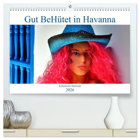 Gut BeHütet in Havanna - Kubanische Hutmode (hochwertiger Premium Wandkalender 2026 DIN A2 quer), Kunstdruck in Hochglanz