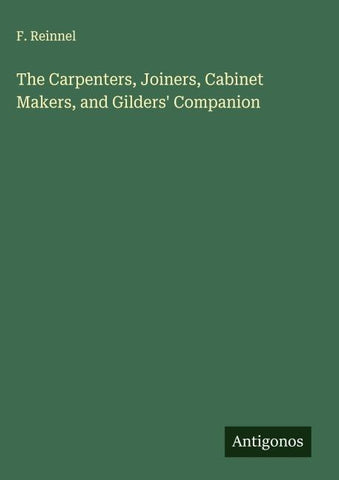 The Carpenters, Joiners, Cabinet Makers, and Gilders' Companion