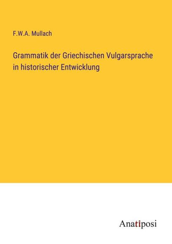 Grammatik der Griechischen Vulgarsprache in historischer Entwicklung