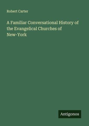 A Familiar Conversational History of the Evangelical Churches of New-York
