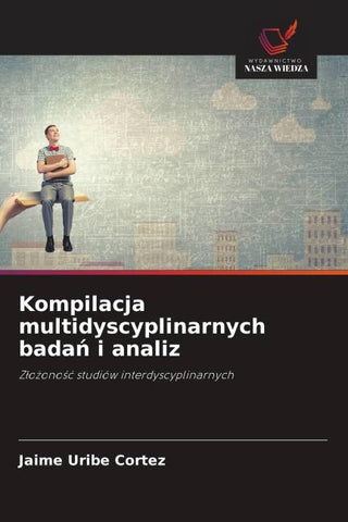 Kompilacja multidyscyplinarnych bada¿ i analiz