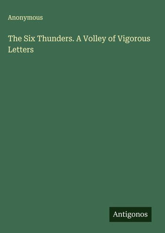 The Six Thunders. A Volley of Vigorous Letters