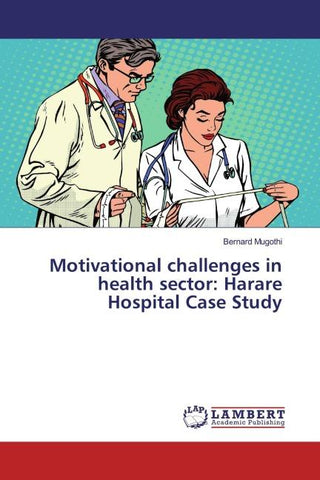 Motivational challenges in health sector: Harare Hospital Case Study