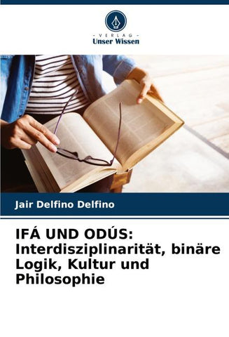 IFÁ UND ODÚS: Interdisziplinarität, binäre Logik, Kultur und Philosophie