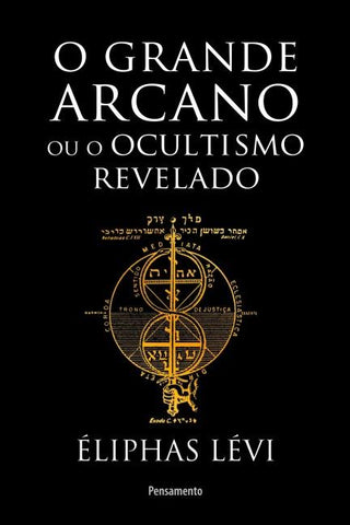 O grande arcano ou o ocultismo revelado