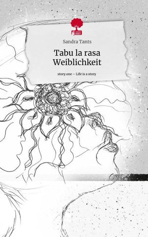 Tabu la rasa  Weiblichkeit. Life is a Story - story.one