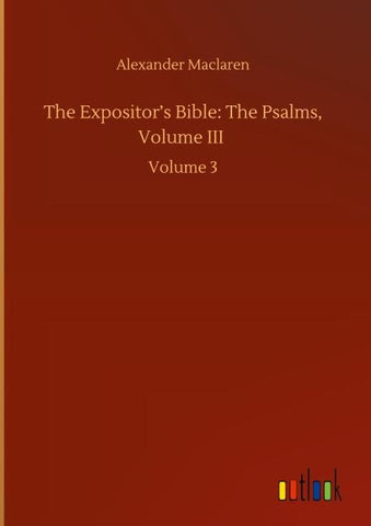 The Expositor's Bible: The Psalms, Volume III