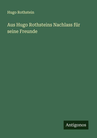 Aus Hugo Rothsteins Nachlass für seine Freunde