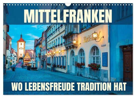 Mittelfranken - wo Lebensfreude Tradition hat (Wandkalender 2026 DIN A3 quer), CALVENDO Monatskalender