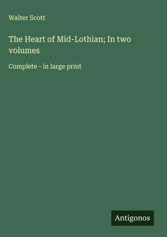 The Heart of Mid-Lothian; In two volumes
