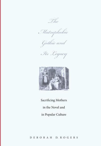 The Matrophobic Gothic and Its Legacy
