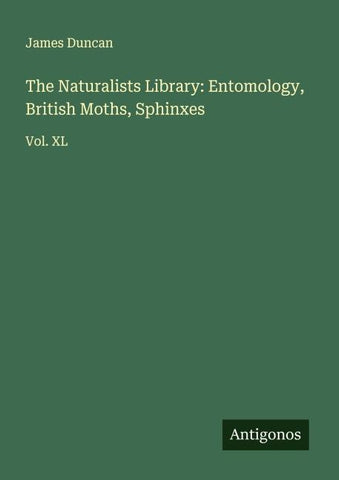 The Naturalists Library: Entomology, British Moths, Sphinxes