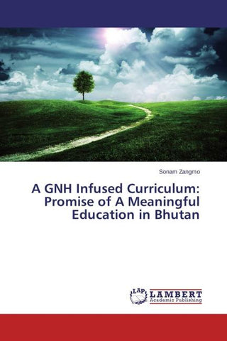 A GNH Infused Curriculum: Promise of A Meaningful Education in Bhutan