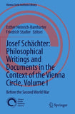 Josef Schächter: Philosophical Writings and Documents in the Context of the Vienna Circle, Volume I