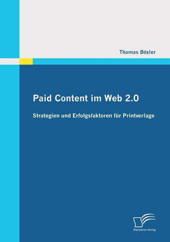 Paid Content im Web 2.0: Strategien und Erfolgsfaktoren für Printverlage