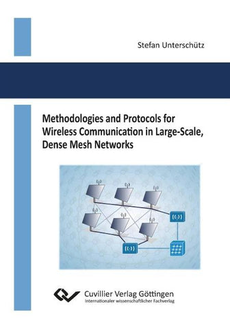 Methodologies and Protocols for Wireless Communication in Large-Scale, Dense Mesh Networks
