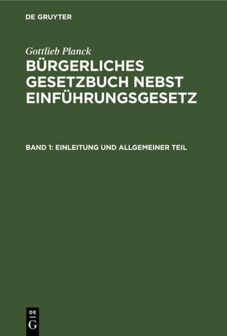 Gottlieb Planck: Bürgerliches Gesetzbuch nebst Einführungsgesetz / Einleitung und Allgemeiner Teil