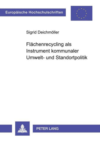 Flächenrecycling als Instrument kommunaler Umwelt- und Standortpolitik