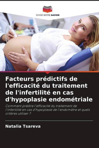 Facteurs prédictifs de l'efficacité du traitement de l'infertilité en cas d'hypoplasie endométriale