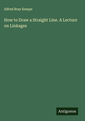 How to Draw a Straight Line. A Lecture on Linkages