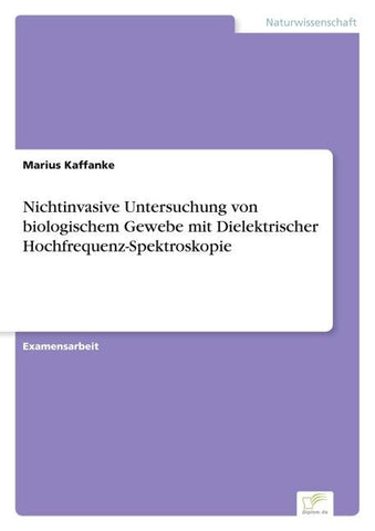 Nichtinvasive Untersuchung von biologischem Gewebe mit Dielektrischer Hochfrequenz-Spektroskopie