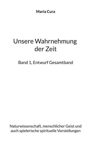 Unsere Wahrnehmung der Zeit - Band 1, Entwurf Gesamtband