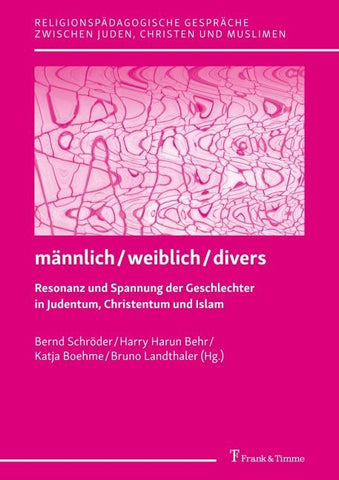 männlich / weiblich / divers – Resonanz und Spannung der Geschlechter in Judentum, Christentum und Islam