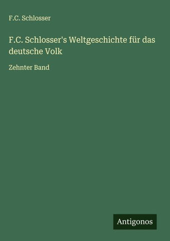 F.C. Schlosser's Weltgeschichte für das deutsche Volk