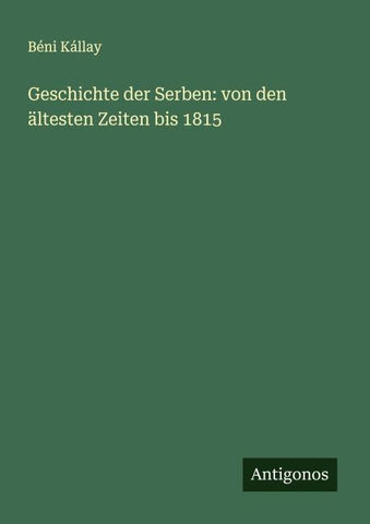 Geschichte der Serben: von den ältesten Zeiten bis 1815
