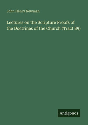 Lectures on the Scripture Proofs of the Doctrines of the Church (Tract 85)